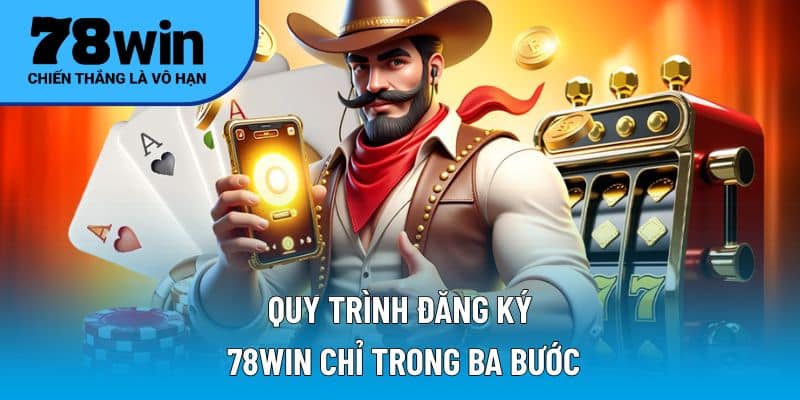 Quy trình đăng ký 78WIN chỉ trong ba bước