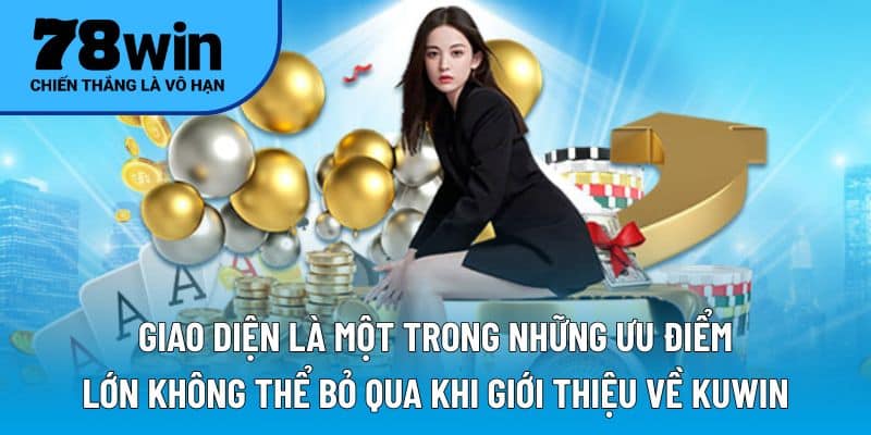 Giao diện là một trong những ưu điểm lớn không thể bỏ qua khi giới thiệu