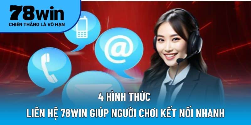 4 hình thức liên hệ 78WIN giúp người chơi kết nối nhanh