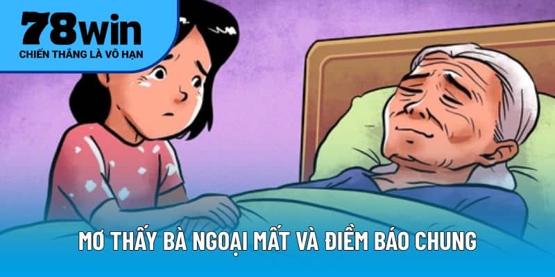 Mơ thấy bà ngoại mất và điềm báo chung