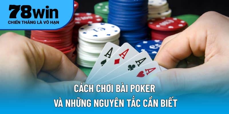 Cách chơi bài Poker và những nguyên tắc cần biết