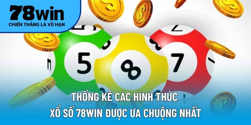 Thống kê các hình thức xổ số 78WIN được ưa chuộng nhất